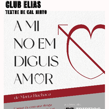A MI NO EM DIGUIS AMOR  al Club Elias de Cal Ninyo amb el col-lectiu TRIPIJOC