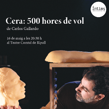 Íntims - Cicle de teatre de prop.  Cera: 500 hores de vol