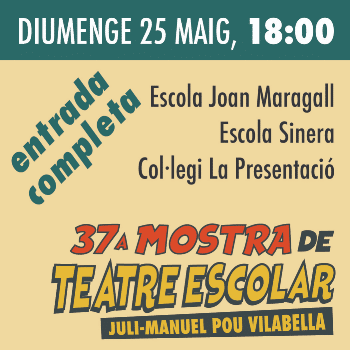 37 Mostra Teatre Escolar "Juli-Manuel Pou Vilabella" (Entrada completa) / Diumenge 25 maig, 18h