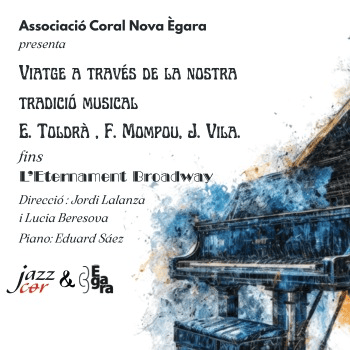 La Coral Nova Ègara i El JazzCor presentem un viatge a través de la nostra tradició musical i Eternament Broadway